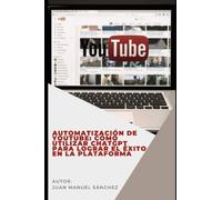 Automatización de Youtube: Cómo utilizar ChatGPT para lograr el éxito en la plataforma