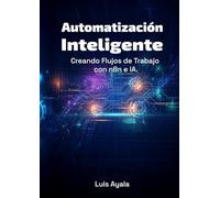 Automatización Inteligente.: Creando Flujos de Trabajo con n8n y IA.