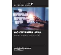 Automatización lógica: Volumen 1: Modelización mediante GRAFCET