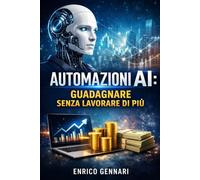Automazioni AI: Guadagnare Senza Lavorare di Più (Guadagni Online)