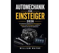 Automechanik für Einsteiger 2026: Ein praktisches Handbuch für Fahrzeugwartung, -reparatur und Fehlerdiagnose, sowohl für Fachleute als auch für Autobesitzer