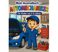 Automechaniker Malbuch für Kinder ab 3 Jahren: Einfache Ausmalbilder mit Autos, Werkstatt, Reparatur und Werkzeugen - Kreatives Malbuch für Jungen und ... (Berufe Malbuch für Kinder (3-6 Jahre))