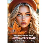 AUTOMNE ÉCARLATE - Livre de coloriage pour adultes | Portraits réalistes grayscale (en niveaux de gris) | Superbes portraits féminins à colorier | ... Édition française (Aventures colorées)