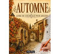 Automne Livre de coloriage pour adultes: 60 coloriages relaxants sur le thème de l'automne, avec de magnifiques paysages automnaux à colorier pour se détendre
