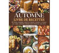 AUTOMNE LIVRE DE RECETTES: 150 recettes d'automne, conserves et menus à préparer à l'avance pour soupes, pâtisseries, boissons et divertissements sans ... Health And Seasonal Recipes Cookbook Series)