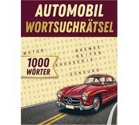 Automobil Wortsuchrätsel: Spannendes Suchrätsel Buch für Auto-Fans und Erwachsene - Rund um Autos, Marken und Technik