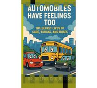 AUTOMOBILES HAVE FEELINGS TOO: THE SECRET LIVES OF CARS, TRUCKS, AND BUSES