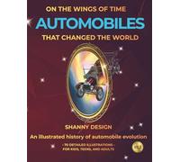 Automobiles that Changed the World: An illustrated history of automobile evolution (ON THE WINGS OF TIME)