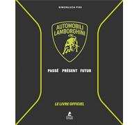 Automobili Lamborghini. Passé, Présent, Futur: Le livre officiel