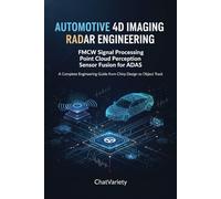 Automotive 4D Imaging Radar Engineering: FMCW Signal Processing, Point Cloud Perception, and Sensor Fusion for ADAS: A Complete Engineering Guide from Chirp Design to Object Track