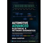 Automotive Advanced Electrical and Networks Diagnostic Procedures: Master High-Speed Bus Systems and Oscilloscope Diagnostics to Solve Complex Electrical Failures