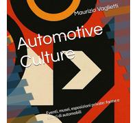 Automotive Culture: Eventi, musei, esposizioni private: forme e scorci di automobili