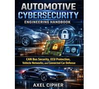 Automotive Cybersecurity Engineering: CAN Bus Security, ECU Protection, Vehicle Networks, and Connected Car Defense: 9 (Modern Automotive Technology Diagnostics Mastery Series)