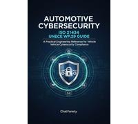 Automotive Cybersecurity: ISO 21434 and UNECE WP.29 Guide: A Practical Engineering Reference for Vehicle Cybersecurity Compliance (Software-Defined Vehicle Engineering Series)