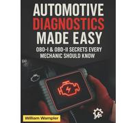 Automotive Diagnostics Made Easy: OBD-I & OBD-II Secrets Every Mechanic Should Know: A Complete Step-by-Step Guide to Mastering Car Diagnostics, Reading Trouble Codes, and Using Scan Tools Like a Pro