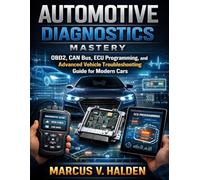 Automotive Diagnostics Mastery: OBD2, CAN Bus, ECU Programming, and Advanced Vehicle Troubleshooting Guide for Modern Cars (AutoTech series)