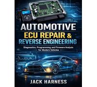 Automotive ECU Repair & Reverse Engineering: Diagnostics, Programming, and Firmware Analysis for Modern Vehicles (Modern Automotive Technology Diagnostics Mastery Series)