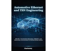Automotive Ethernet and TSN Engineering: IEEE 802.1 Time-Sensitive Networking, 100BASE-T1, and Deterministic Communication for Software-Defined Vehicles (Software-Defined Vehicle Engineering Series)