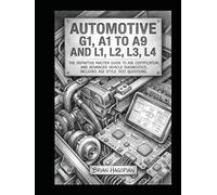 Automotive G1, A1 to A9 and L1, L2, L3, L4: The definitive master guide to ASE certification and advanced vehicle diagnostics. Includes ASE style test questions.