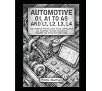 Automotive G1, A1 to A9 and L1, L2, L3, L4: The definitive master guide to ASE certification and advanced vehicle diagnostics. Includes ASE style test questions.