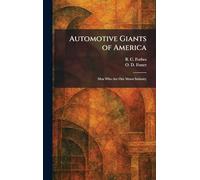 Automotive Giants of America: Men Who Are Our Motor Industry