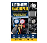 Automotive HVAC Repair: The Complete Practical Guide to Diagnosing, Servicing and Repairing Automotive Heating, Ventilation and Air Conditioning ... and Essential Skills for Everyday Makers)