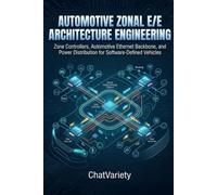 Automotive Zonal E/E Architecture Engineering: Zone Controllers, Automotive Ethernet Backbone, and Power Distribution for Software-Defined Vehicles (Software-Defined Vehicle Engineering Series)