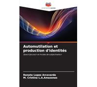 Automutilation et production d'identités: Savoir/pouvoir et modes de subjectivation