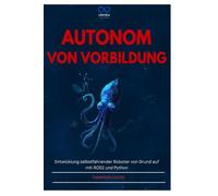 AUTONOM VON VORBILDUNG: Entwicklung selbstfahrender Roboter von Grund auf mit ROS2 und Python