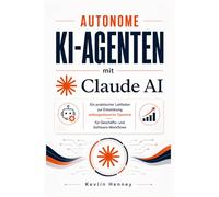 Autonome KI-Agenten mit Claude AI: Ein praktischer Leitfaden zur Entwicklung selbstgesteuerter Systeme für Geschäfts- und Software-Workflows: ... Red-Teaming und Prompt-Injection-Abwehr