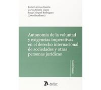 Autonomía de la voluntad y exigencias imperativas en el Derecho internacional de sociedades y otras personas jurídicas. (Atelier Internacional)