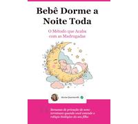 Autonomia do Sono do Bebê: O Fim das Madrugadas em Claro: Noites inteiras de descanso para sua família antes do fim do primeiro mês de aplicação