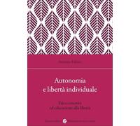 Autonomia e libertà individuale. Il ruolo dell'educazione per un'etica concreta (Biblioteca di testi e studi)