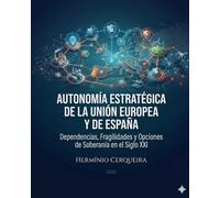 AUTONOMÍA ESTRATÉGICA DE LA UNIÓN EUROPEA Y DESDE PORTUGAL: Dependencias, debilidades y opciones de la soberanía en el siglo XXI (Hermínio Cerqueira - Mis libros, como autor)