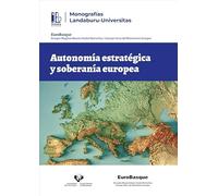 Autonomía estratégica y soberanía europea: 1 (Europa Bilduma. Monografías Landaburu-Universitas)