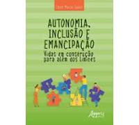 Autonomia Inclusão E Emancipação: Vidas Em Construção Para Além Dos Li