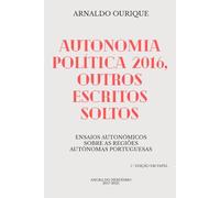 Autonomia Política 2016, outros escritos soltos: Ensaios autonómicos sobre as regiões autónomas portuguesas
