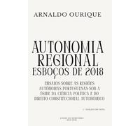 Autonomia regional: esboços de 2018: Ensaios sobre as regiões autónomas portuguesas sob a égide da Ciência Política e do Direito Constitucional Autonómico