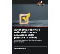 Autonomia regionale nella definizione e attuazione delle politiche in Etiopia: Uno studio comparativo negli Stati di Amhara e SNNPR dal 1991