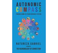 Autonomic Compass: Finding Home in Your Nervous System (Autonomics Handbooks)