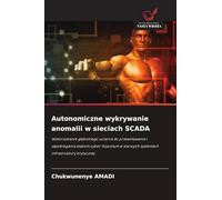 Autonomiczne wykrywanie anomalii w sieciach SCADA: Wykorzystanie g¿¿bokiego uczenia do przewidywania i zapobiegania atakom cyber-fizycznym w starszych systemach infrastruktury krytycznej
