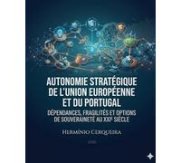AUTONOMIE STRATÉGIQUE DE L'UNION EUROPÉENNE ET DU PORTUGAL: Dépendances, faiblesses et options de la souveraineté au XXIe siècle (Hermínio Cerqueira - Mes Bouquins)