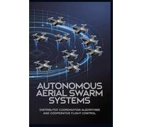 AUTONOMOUS AERIAL SWARM SYSTEMS: distributed coordination algorithms and cooperative flight control
