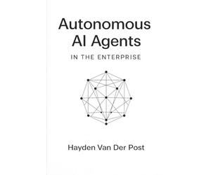 Autonomous AI Agents in the Enterprise: Blueprints for AutoGPT, LangGraph, CrewAI, and Next-Generation Autonomous Workflows