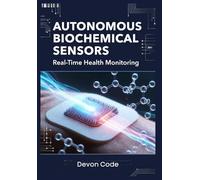Autonomous Biochemical Sensors: Real-Time Health Monitoring: Designing Wearable Devices for Continuous Glucose, Lactate, and Metabolic Tracking Without Clinical Intervention