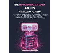 Autonomous Data Agents: From Zero to Hero: How to Build a Secure, Self-Healing Digital Data Team That Runs Your Enterprise: 3 (AI Data Engineering Using SQL & AI : From Zero to Hero Series.)