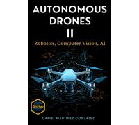 Autonomous Drones II: Robotic, Computer Vision, AI