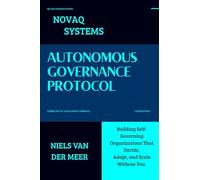 Autonomous Governance Protocol: Building Self-Governing Organizations That Decide, Adapt, and Scale Without You