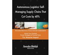 Autonomous Logistics: Self-Managing Supply Chains That Cut Costs by 40%