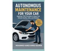 Autonomous Maintenance for Your Car: Applying TPM Principles to Keep Your Vehicle Healthy, Safe, and Reliable: 1 (Future of Automotive Engineering Series)